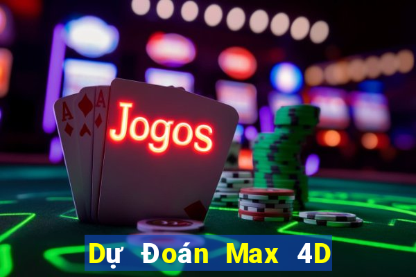 Dự Đoán Max 4D ngày 4