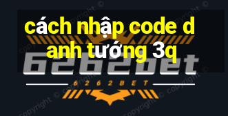 cách nhập code danh tướng 3q