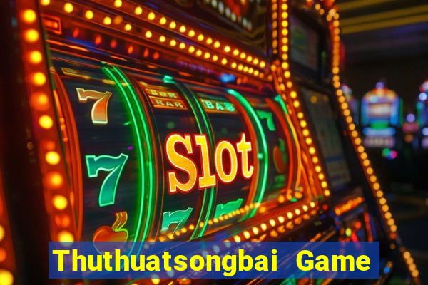 Thuthuatsongbai Game Bài Giải Trí