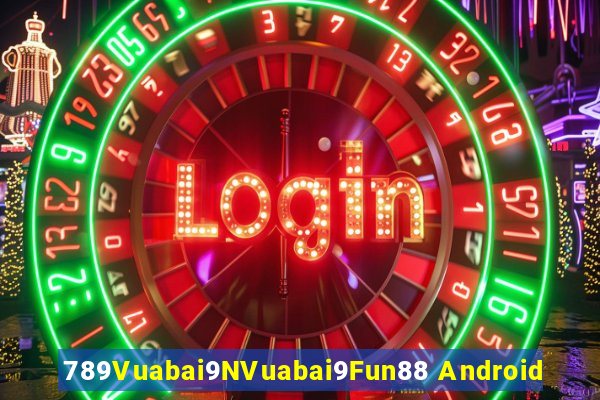 789Vuabai9NVuabai9Fun88 Android