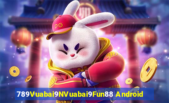 789Vuabai9NVuabai9Fun88 Android