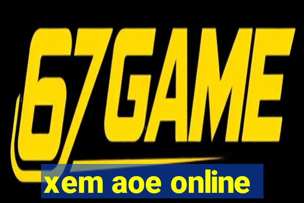 xem aoe online