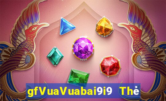 gfVuaVuabai9i9 Thẻ game bài