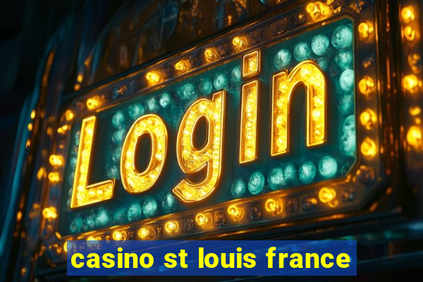 casino st louis france