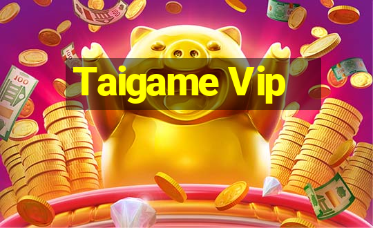 Taigame Vip