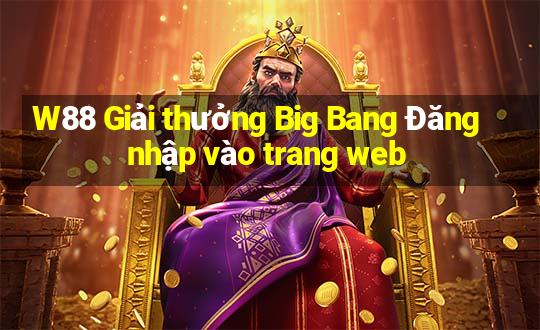 W88 Giải thưởng Big Bang Đăng nhập vào trang web