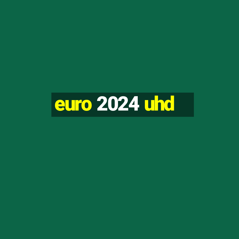 euro 2024 uhd