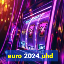 euro 2024 uhd