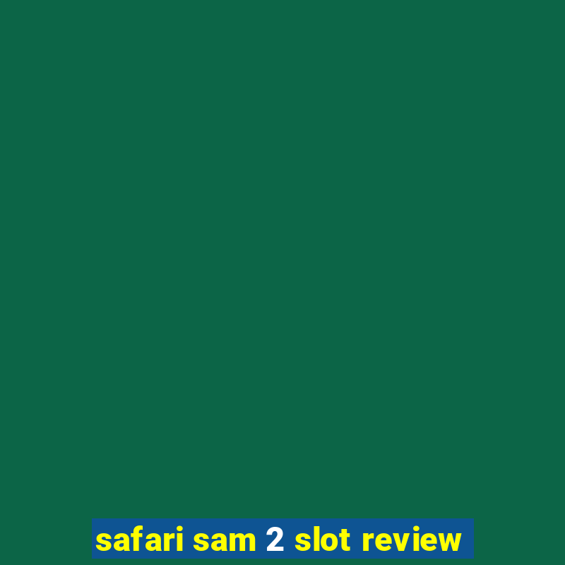 safari sam 2 slot review