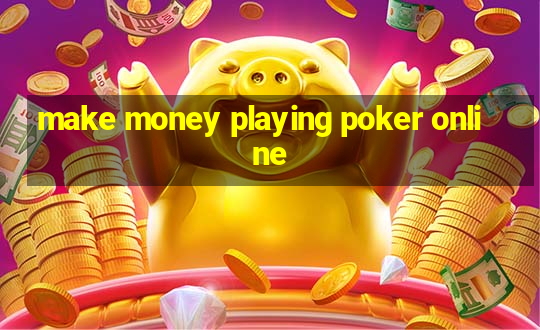 make money playing poker online