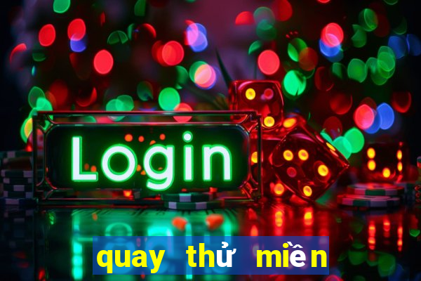 quay thử miền bắc giờ hoàng đạo