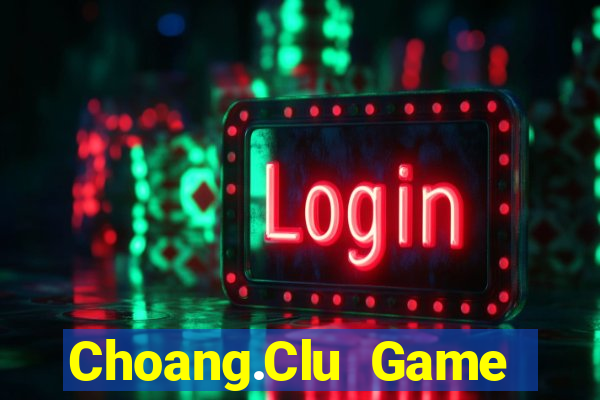 Choang.Clu Game Bài Tiến Lên