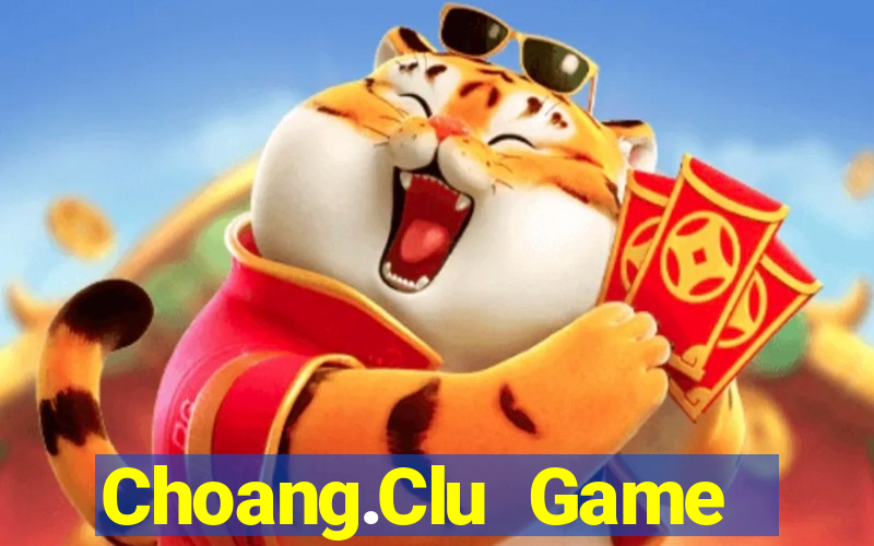 Choang.Clu Game Bài Tiến Lên