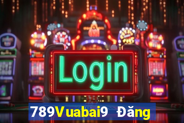 789Vuabai9 Đăng ký mở tài khoản