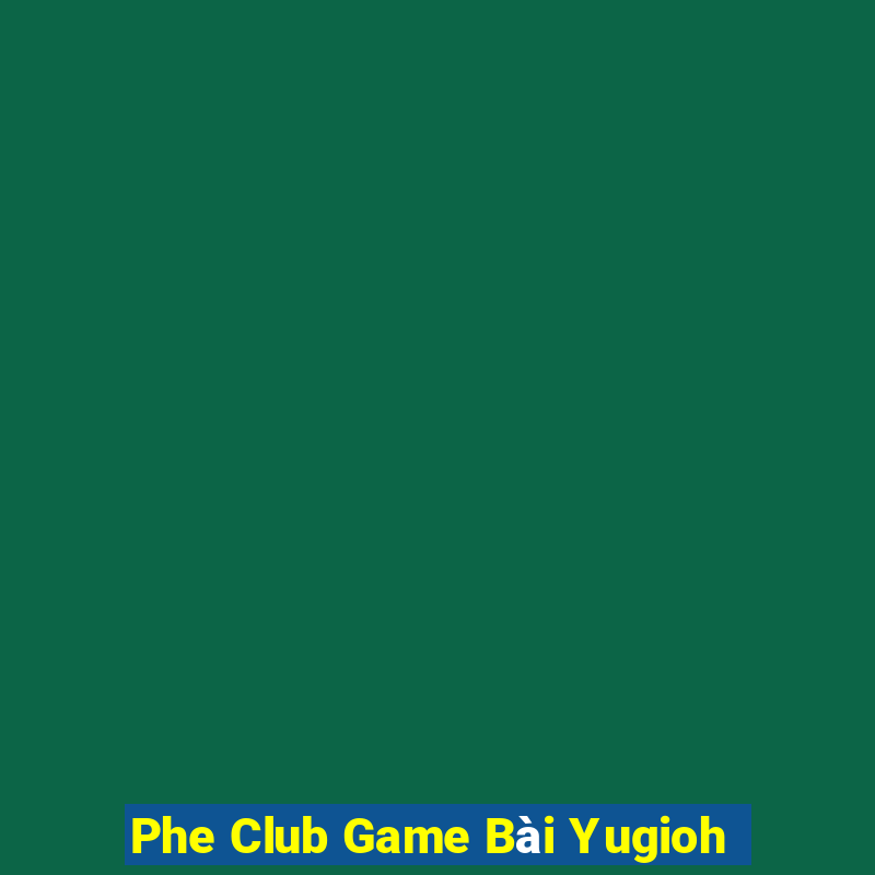 Phe Club Game Bài Yugioh