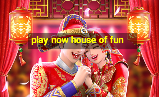 play now house of fun