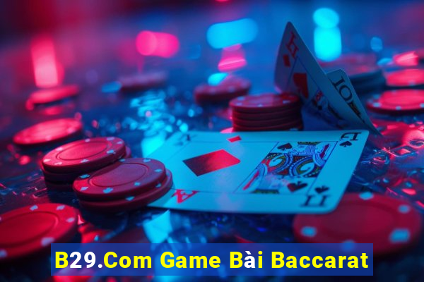 B29.Com Game Bài Baccarat