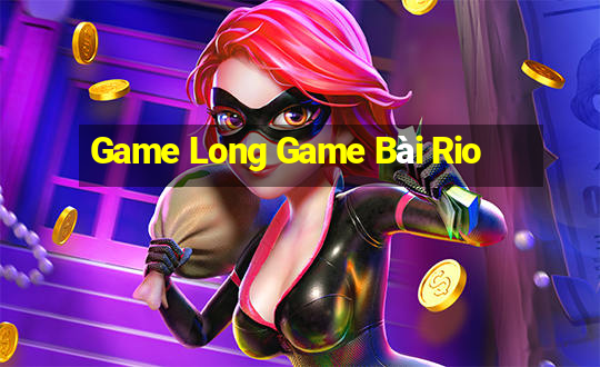 Game Long Game Bài Rio