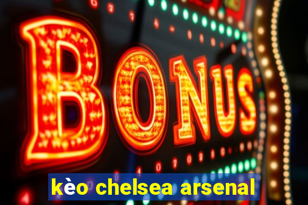 kèo chelsea arsenal