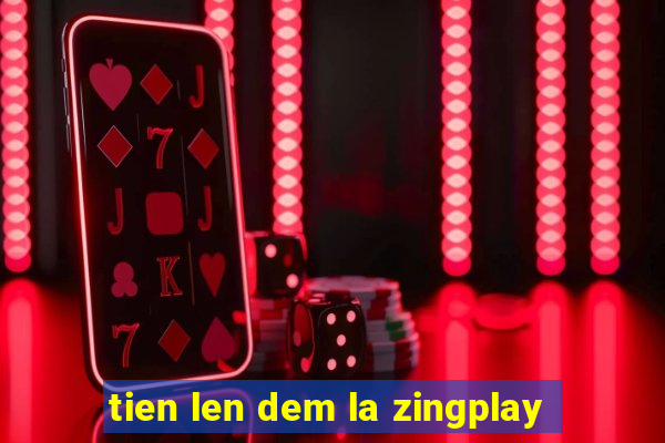 tien len dem la zingplay