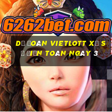 Dự Đoán vietlott xổ Số Điện Toán ngày 3