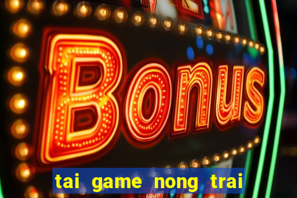 tai game nong trai vui nhon