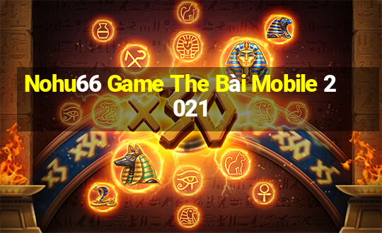 Nohu66 Game The Bài Mobile 2021