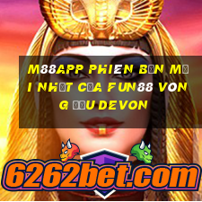 M88app Phiên bản mới nhất của Fun88 vòng đấu Devon