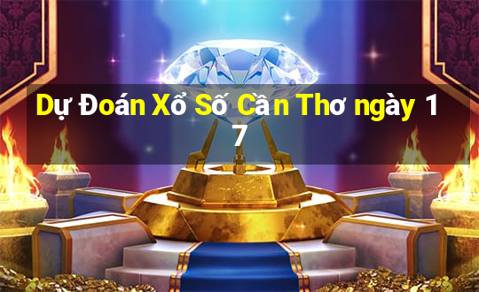 Dự Đoán Xổ Số Cần Thơ ngày 17