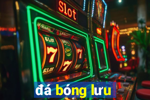 đá bóng lưu