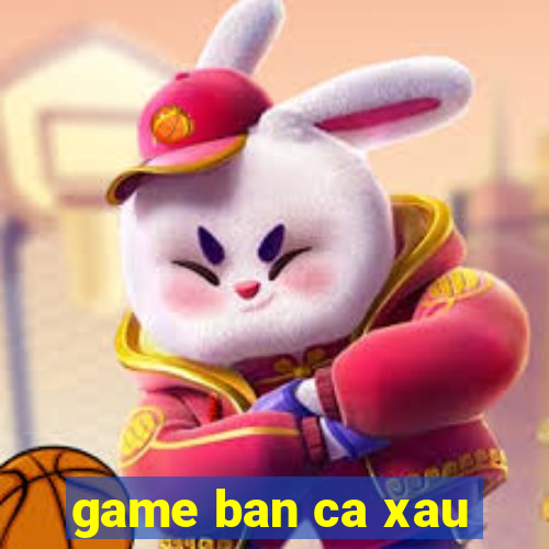 game ban ca xau