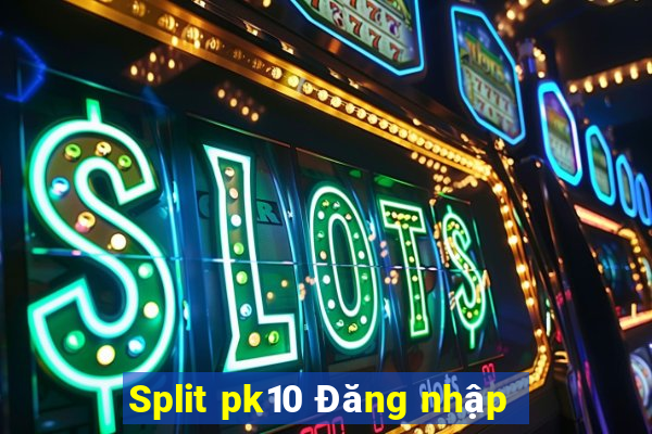 Split pk10 Đăng nhập