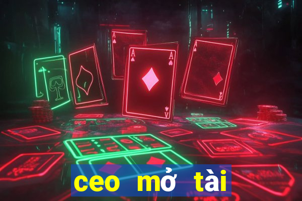 ceo mở tài khoản trực tuyến