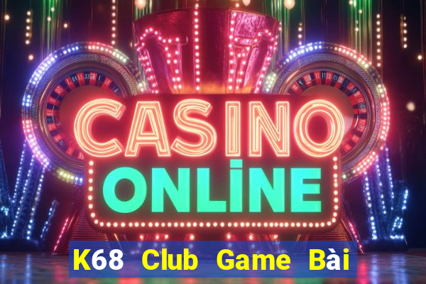 K68 Club Game Bài Ma Cao