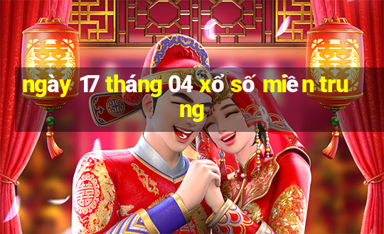 ngày 17 tháng 04 xổ số miền trung