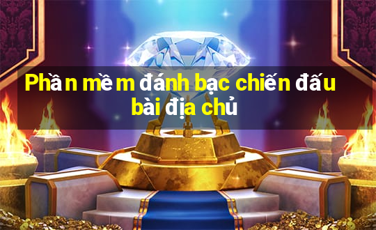 Phần mềm đánh bạc chiến đấu bài địa chủ