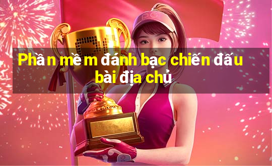 Phần mềm đánh bạc chiến đấu bài địa chủ