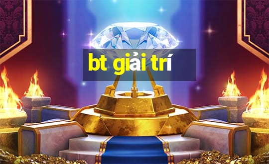 bt giải trí