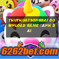 Thuthuatsongbai Download Game Đánh Bài