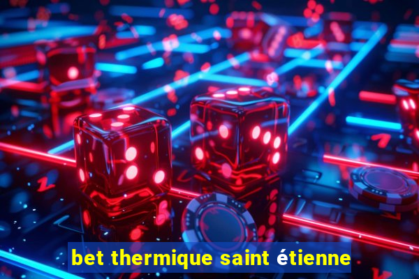 bet thermique saint étienne