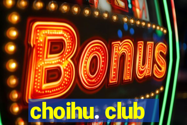 choihu. club