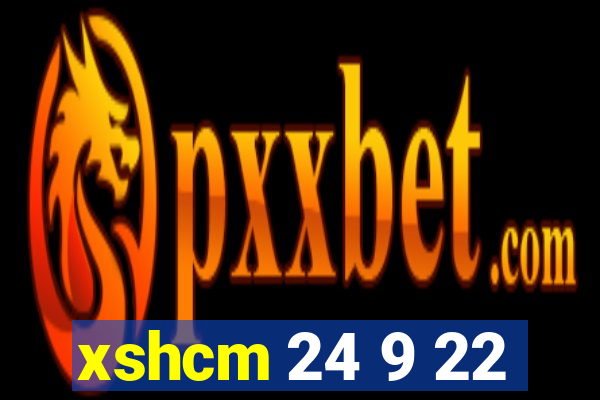 xshcm 24 9 22