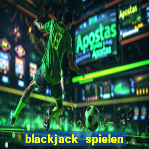 blackjack spielen online casino