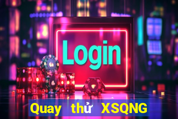 Quay thử XSQNG ngày mai