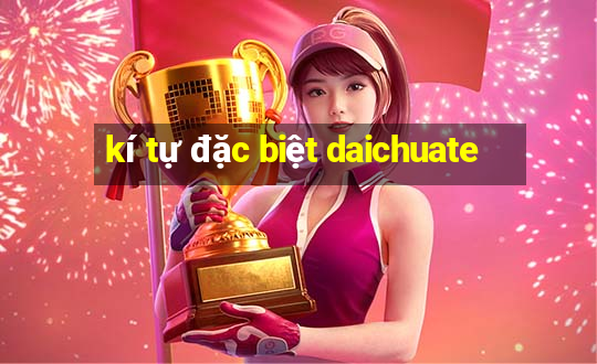 kí tự đặc biệt daichuate