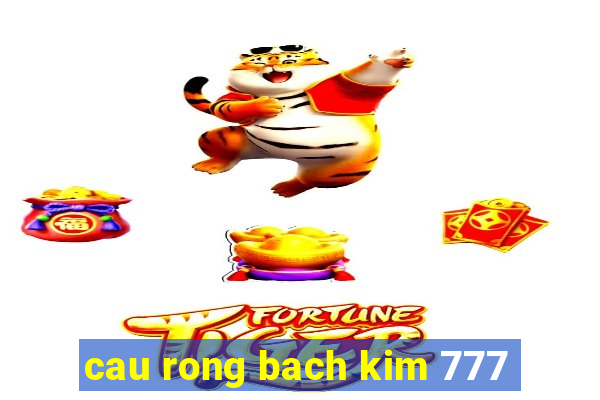 cau rong bach kim 777