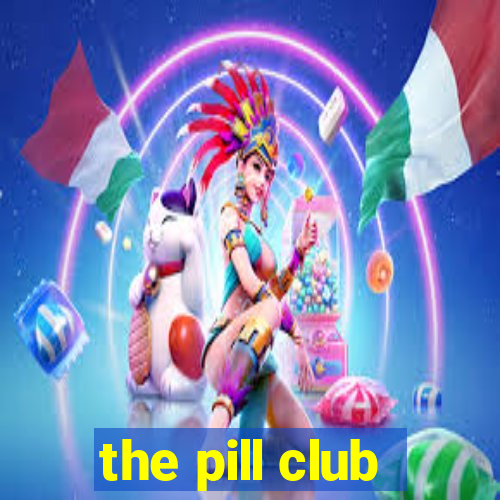 the pill club