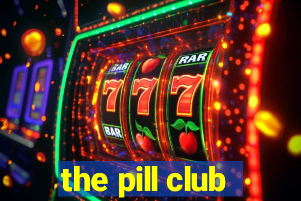 the pill club