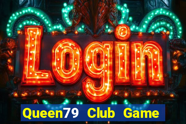 Queen79 Club Game Bài Nổ Hũ Uy Tín