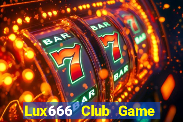 Lux666 Club Game The Bài Hay Nhất 2021